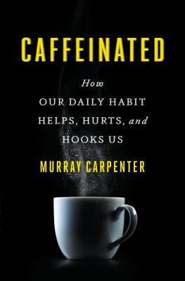 Caffeinated: How Our Daily Habit Helps, Hurts, and Hooks Us | O#Sociology