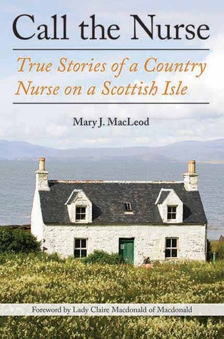 Call the Nurse: True Stories of a Country Nurse on a Scottish Isle (The Country Nurse Series, Book One) | O#Autobiography