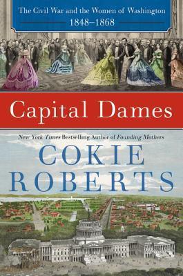 Capital Dames: the Civil War and the Women of Washington, 1848-1868 | O#CIVILWAR