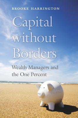 Capital Without Borders: Wealth Managers and the One Percent | O#Sociology