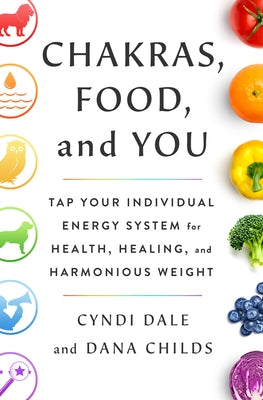 Chakras, Food, and You: Tap Your Individual Energy System for Health, Healing, and Harmonious Weight | O#SelfHelp