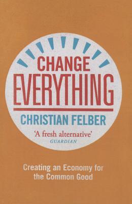 Change Everything: Creating an Economy for the Common Good | O#Environment
