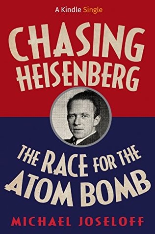 Chasing Heisenberg: The Race for the Atom Bomb (Kindle Single) | O#WorldWarII