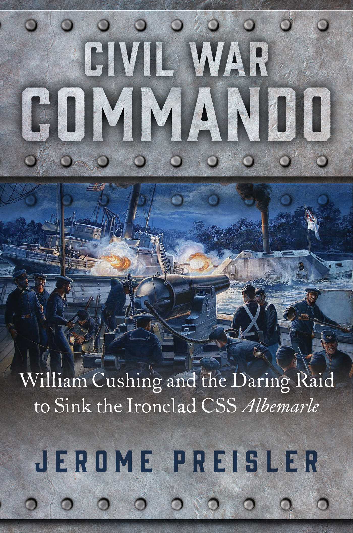 Civil War Commando: William Cushing and the Daring Raid to Sink the Ironclad CSS Albemarle | O#MilitaryHistory