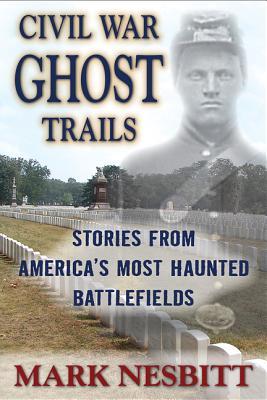 Civil War Ghost Trails: Stories from America’s Most Haunted Battlefields | O#CIVILWAR