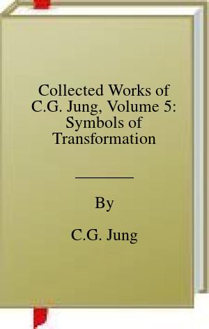 Collected Works of C.G. Jung, Volume 5: Symbols of Transformation | O#Psychology