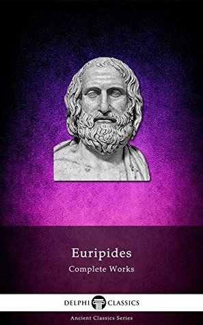 Complete Works of Euripides (Delphi Classics) | O#Poetry