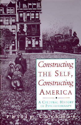 Constructing the Self, Constructing America: A Cultural History Of Psychotherapy | O#MentalHealth