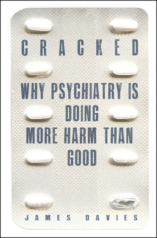 Cracked: Why Psychiatry is Doing More Harm Than Good | O#MentalHealth