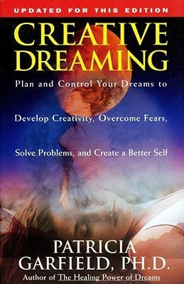 Creative Dreaming: Plan And Control Your Dreams To Develop Creativity Overcome Fears Solve Proble | O#SelfHelp