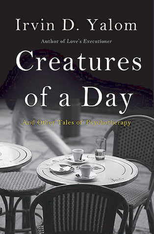 Creatures of a Day: And Other Tales of Psychotherapy | O#MentalHealth