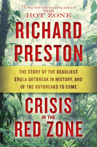Crisis in the Red Zone: The Story of the Deadliest Ebola Outbreak in History, and of the Outbreaks to Come | O#Health