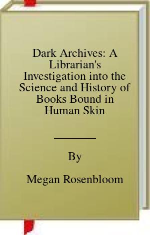 Dark Archives: A Librarian’s Investigation into the Science and History of Books Bound in Human Skin | O#TrueCrime