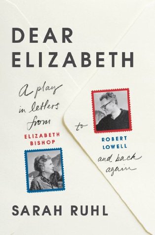 Dear Elizabeth: A Play in Letters from Elizabeth Bishop to Robert Lowell and Back Again | O#Poetry