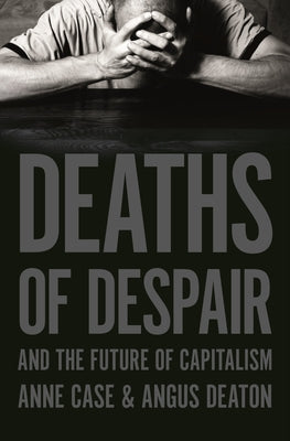 Deaths of Despair and the Future of Capitalism | O#Sociology