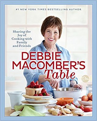 Debbie Macomber’s Table: Sharing the Joy of Cooking with Family and Friends: A Cookbook [O#COOKBOOKS]