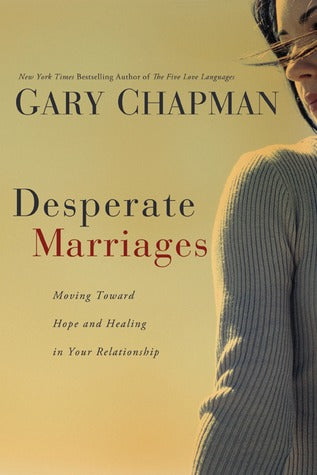 Desperate Marriages: Moving Toward Hope and Healing in Your Relationship | O#Psychology