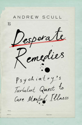 Desperate Remedies: Psychiatry’s Turbulent Quest to Cure Mental Illness | O#MentalHealth