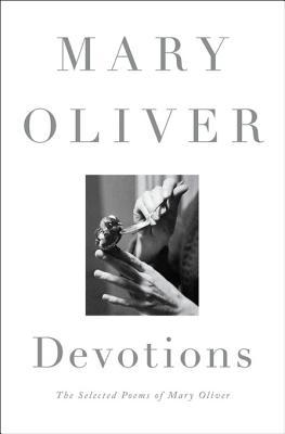 Devotions: The Selected Poems of Mary Oliver | O#Poetry