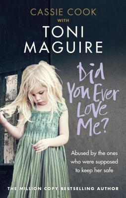 Did You Ever Love Me?: Abused by the ones who were supposed to keep her safe | O#Autobiography