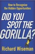 Did You Spot the Gorilla? : How to Recognise the Hidden Opportunities in Your Life | O#Psychology