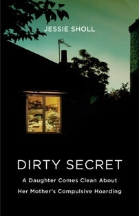 Dirty Secret: A Daughter Comes Clean About Her Mother’s Compulsive Hoarding | O#MentalHealth