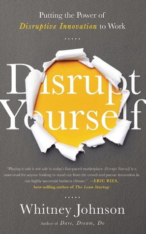 Disrupt Yourself: Putting the Power of Disruptive Innovation to Work | O#MANAGEMENT