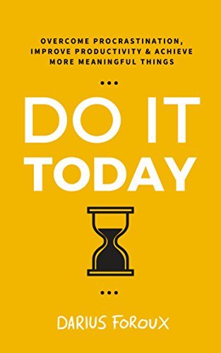 Do It Today: Overcome Procrastination, Improve Productivity, and Achieve More Meaningful Things | O#SelfHelp