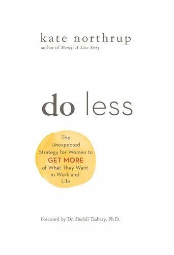 Do Less: The Unexpected Strategy for Women to Get More of What They Want in Work and Life | O#SelfHelp