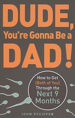 Dude, You’re Gonna Be a Dad!: How to Get (Both of You) Through the Next 9 Months | O#Health