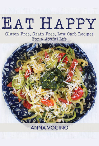 Eat Happy: Gluten Free, Grain Free, Low Carb Recipes For A Joyful Life | O#Health