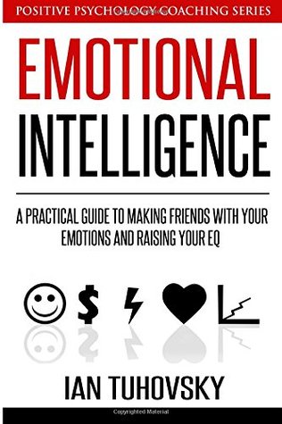 Emotional Intelligence: A Practical Guide to Making Friends with Your Emotions and Raising Your EQ | O#MANAGEMENT