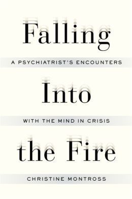 Falling Into the Fire: A Psychiatrist’s Encounters with the Mind in Crisis | O#MentalHealth