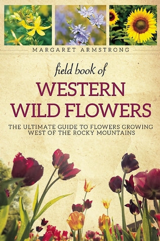 Field Book of Western Wild Flowers: The Ultimate Guide to Flowers Growing West of the Rocky Mountains | O#Environment