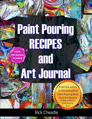 Fluid Art Recipes and Art Journal: Over 100 Paint Pouring Mixtures | O#ArtArchives