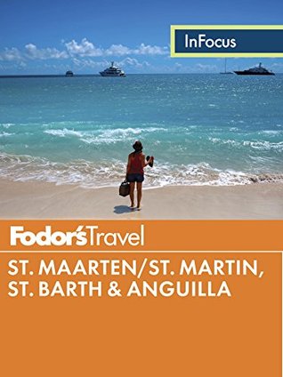 Fodor’s In Focus St. Maarten St. Martin, St. Barth and Anguilla (Full-color Travel Guide) | O#Travel