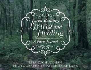 Forest Bathing: Living and Healing: A Photo Journal | O#Environment