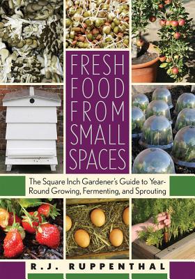 Fresh Food from Small Spaces: The Square-Inch Gardener’s Guide to Year-Round Growing, Fermenting, and Sprouting | O#Environment