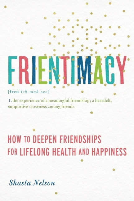 Frientimacy: How to Deepen Friendships for Lifelong Health and Happiness | O#MentalHealth