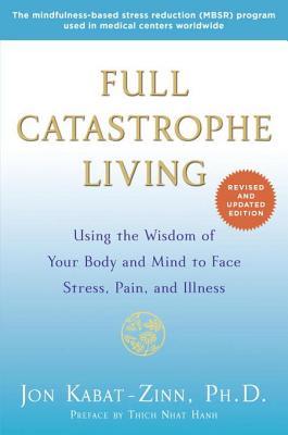Full Catastrophe Living (Revised Edition): Using the Wisdom of Your Body and Mind to Face Stress, Pain, and Illness | O#Health