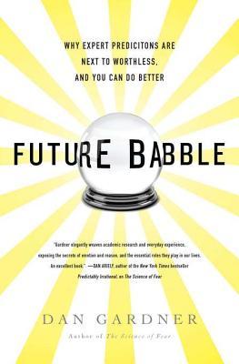 Future Babble: Why Expert Predictions Are Next to Worthless, and You Can Do Better | O#Sociology