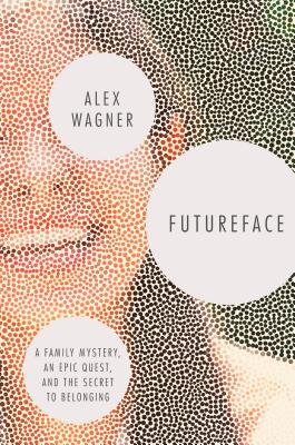 Futureface: A Family Mystery, an Epic Quest, and the Secret to Belonging | O#Autobiography