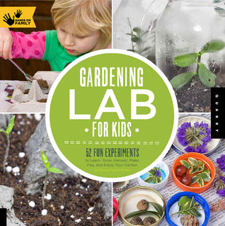 Gardening Lab for Kids: 52 Fun Experiments to Learn, Grow, Harvest, Make, Play, and Enjoy Your Garden | O#Environment
