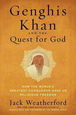 Genghis Khan and the Quest for God: How the World’s Greatest Conqueror Gave Us Religious Freedom | O#Religion