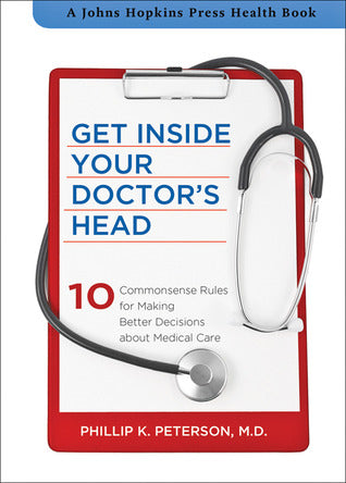 Get Inside Your Doctor’s Head: Ten Commonsense Rules for Making Better Decisions about Medical Care | O#Health