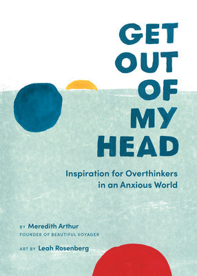 Get Out of My Head: Inspiration for Overthinkers in an Anxious World | O#Health