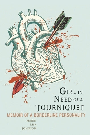 Girl in Need of a Tourniquet: Memoir of a Borderline Personality | O#MentalHealth
