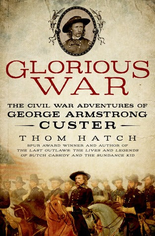 Glorious War: The Civil War Adventures of George Armstrong Custer | O#MilitaryHistory