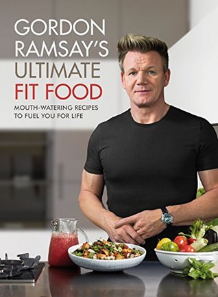 Gordon Ramsay Ultimate Fit Food: Mouth-watering recipes to fuel you for life | O#Health