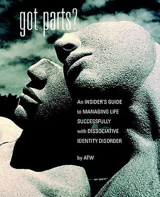 Got Parts? An Insider’s Guide to Managing Life Successfully with Dissociative Identity Disorder (New Horizons in Therapy) | O#MentalHealth
